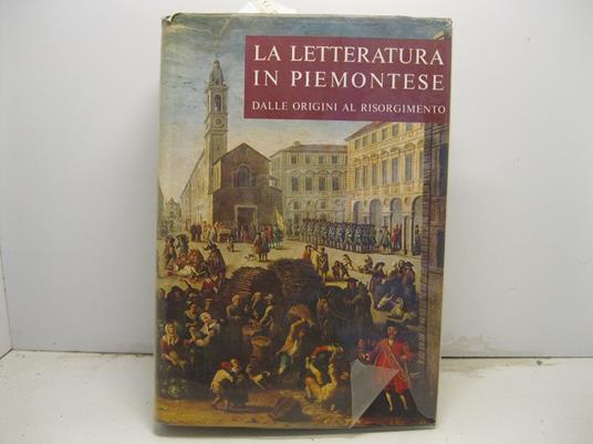 La letteratura in piemontese dalle origini al risorgimento. Profilo storico di G. pacotto. Documentio e testi scelti e annotati da C. Brero e R. Gandolfo - copertina