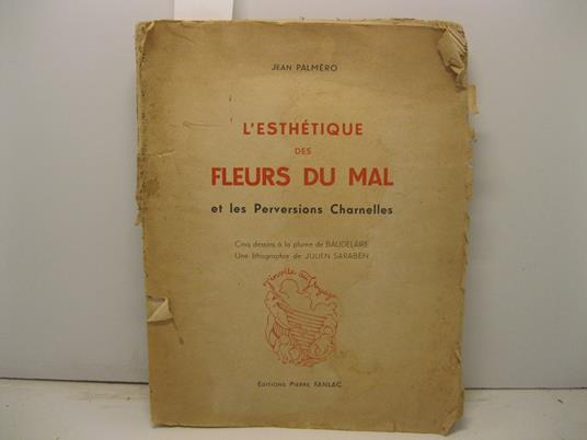 L' esthetique des fleurs du mal et les Perversions Charnelles. Cinque dessins a' la plume de Baudelaire. Une lithographie de Julien Saraben - copertina