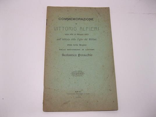 Commemorazione di Vittorio Alfieri letta addi' 16 maggio 1903, nell'Istituto delle Figlie dei Militari Villa della Regina, dalla dottoressa in lettere Scolastica Peracchio - copertina