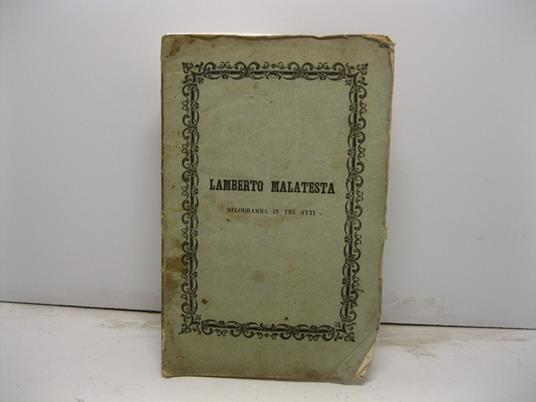 Lamberto Malateasta. Melodramma in trea tti di N. Casartelli musica di Cipriano Pontoglio da rappresentarsi al Teatro del Nob. Condominio in Pavia nel Carnevale 1857 - copertina