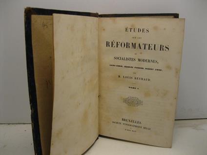 Etudes sur les reformateurs ou socialistes modernes. Saint-Simon, Charles Fourier, Robert Owen. La societe' et le socialisme, les communisres, les chartistes, les utilitaires, les humanitaires. Tome I (-II) - copertina