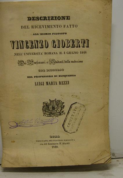 Descrizione del ricevimento fatto all'esimio filosofo Vincenzo Gioberti nell'Universita' romana il 4 giugno 1848 dai professori e studenti della medesima col discorso del professore di eloquenza Luigi Maria Rezzi - copertina