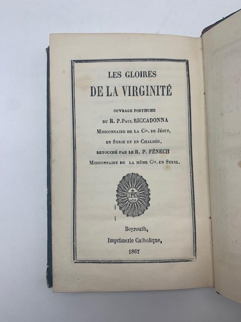 De la gloires de la virginite. Ouvrage posthume du R. P. Paul Riccadonna Missionnaire de la C. de Jesus en Syrie et en Chaldee retouche par le R. P. Fenech Missionnaire de la meme C. en Syrie - copertina