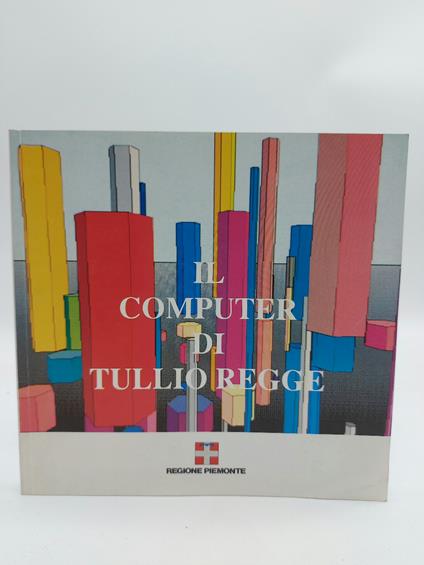 Il computer di Tullio Regge. Torino, Palazzo della Giunta Regionale, 1992 - copertina