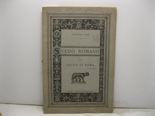 Brevi cenni sull'inedito scudo romano del sacco di Roma coniato da Re D'Aragona e di Sicilia e sopra inedite notizie della vastissima sepoltura di Papa Giulio II non che su contratto inedito di un dipinto di Raffael d'Urbino - copertina