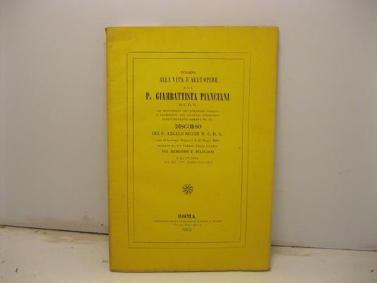 Intorno alla vita e alle opere del P. Giambattista Pianciani. Discorso letto all'Accademia Tiberina il di' 19 maggio 1862 seguito da un elenco degli scritti del medesimo P. Pianciani e da un inno del sig. Avv. Paolo Tarnassi - copertina