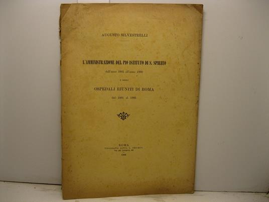 L' amministrazione del pio istituto di S. Spirito dall'anno 1885 all'anno 1890 e degli ospedali riuniti di Roma dal 1891 al 1905 - copertina