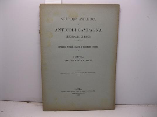 Sull'acqua antilitiaca in Anticoli-Campagna denominata di Fiuggi. Ulteriori notizie, rilievi e documenti storici Estratto dalle Memorie della Pontificia Accademia dei Nuovi Lincei, vol. XIII - copertina