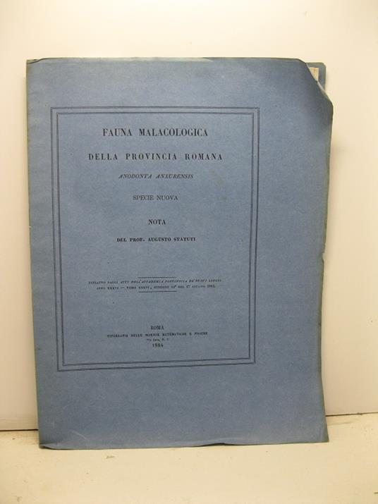 Fauna malacologica della provincia romana anodonta anxurensis. Specie nuova. Estratto dagli Atti dell'Accademia Pontificia de' Nuovi Lincei, anno XXXVI, tomo XXXVI, sessione XI del 17 giugno 1883 - copertina