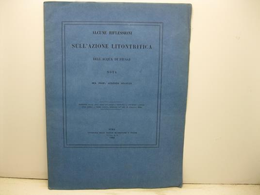 Alcune riflessioni sull'azione litontritica dell'acqua di Fiuggi. Nota. Estratto dagli Atti dell'Accademia Pontificia de' Nuovi Lincei, anno XXXIX, tomo XXXIX, sessione III del 21 febbraio 1885 - copertina