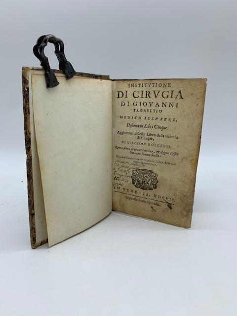 Institutione di cirugia di Giovanni Tagaultio medico illustre. Distinta in libri cinque. Aggiuntovi il sesto libro della materia di cirugia di Giacomo Hollerio.. - copertina