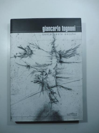 Cento punte secche. le opere che vanno dal 1970 al 2001 - copertina
