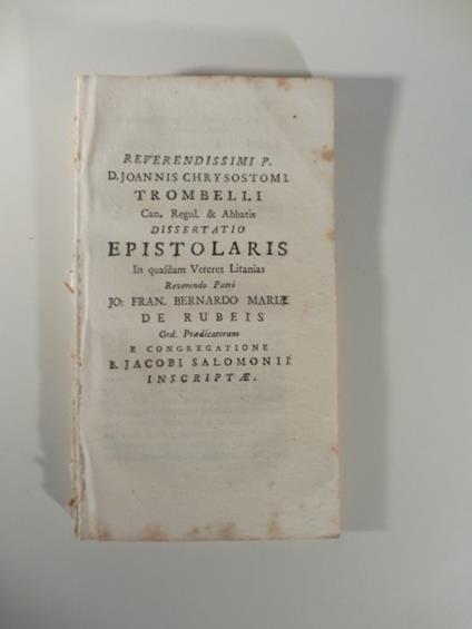 Reverendissimi P. D. Joannis Chrysostomi Trombelli... Dissertatio epistolaris in quasdam veteres litanias reverendo patri Jo. Fran. Bernardo Mariae De Rubeis - copertina