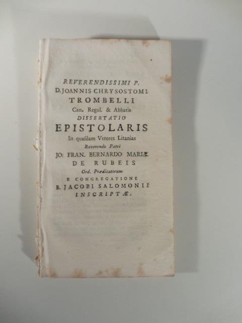 Reverendissimi P. D. Joannis Chrysostomi Trombelli... Dissertatio epistolaris in quasdam veteres litanias reverendo patri Jo. Fran. Bernardo Mariae De Rubeis - copertina