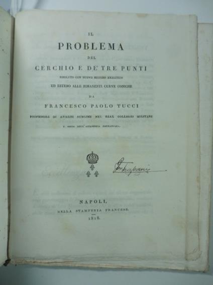 Il problema del cerchio e de' tre punti risoluto con nuovo metodo analitico ed esteso alle rimanenti curve coniche Francesco Paolo Tucci - copertina