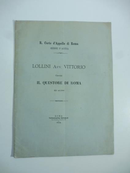 R. Corte d'appello di Roma. Lollini avv. Vittorio contro il questore di Roma ed altri - copertina