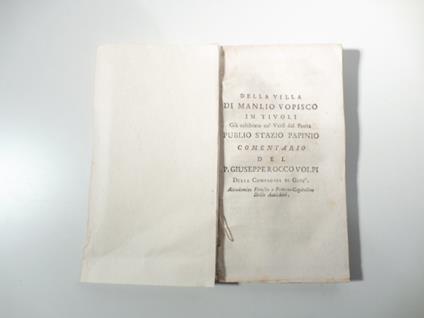 Della villa di Manlio Vopisco in Tivoli gia' celebrata co' versi del poeta Publio Stazio Papinio. Comentario del P. Giuseppe Rocco Volpi della Compagnia di Gesu' accademico etrusco.. - copertina