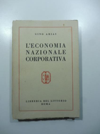 L' Economia Nazionale Corporativa. Commento alla Carta del Lavoro - Gino Arias - copertina