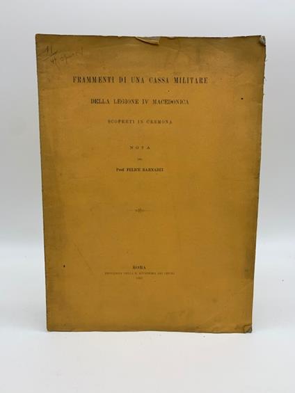 Frammenti di una cassa militare della legione IV macedonica scoperti in Cremona. Nota - Felice Barnabei - copertina