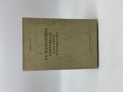 La Massoneria universale dalle origini ai nostri giorni - Bino Bellomo - copertina