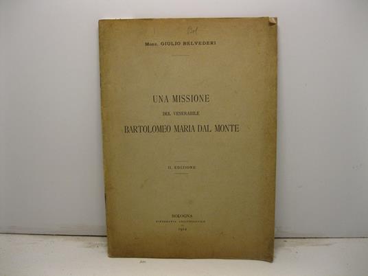 Una missione del venerabile Bartolomeo Maria Dal Monte. II edizione - Giulio Belvederi - copertina