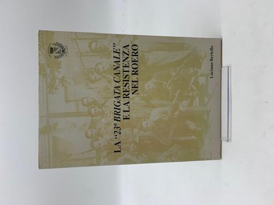 La 23a Brigata Canale e la Resistenza nel Roero - Luciano Bertello - copertina