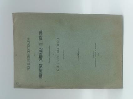 Per il primo centenario della Biblioteca comunale di Verona. Discorso commemorativo - Giuseppe Biadego - copertina