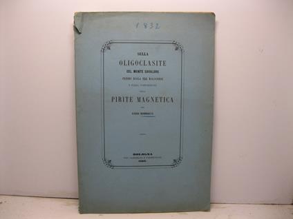 Sulla oligoclasite del Monte Cavaloro presso Riola nel Bolognese e sulla composizione della pirite magnetica - Luigi Bombicci - copertina