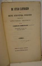 De stylo lapidario et bene struenda periodo opuscula auctoris incerti quae Carolus Borgnana doctor theol. et advoc. urb. publicanda curavit