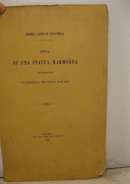 Sopra di una statua marmorea rappresentante un fanciullo che giuoca alle noci - Ersilia Caetani Lovatelli - copertina