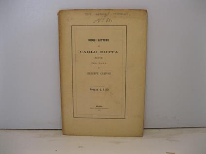 Dodici lettere di Carlo Botta edite per cura di Giuseppe Campori - Giuseppe Campori - copertina