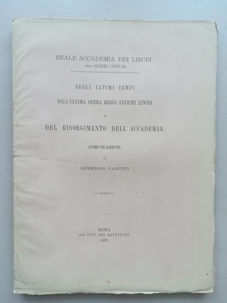 Degli ultimi tempi, dell'ultima opera degli antichi Lincei e del Risorgimento dell'Accademia - Domenico Carutti - copertina