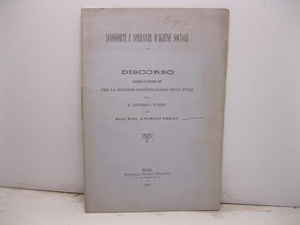 Sconforti e speranze d'igiene sociale. Discorso pronunziato il 4 novembre 1895 per la solenne inaugurazione degli studi nella R. Universita' di Roma - Angelo Celli - copertina