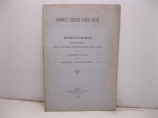 Sconforti e speranze d'igiene sociale. Discorso pronunziato il 4 novembre 1895 per la solenne inaugurazione degli studi nella R. Universita' di Roma - Angelo Celli - copertina