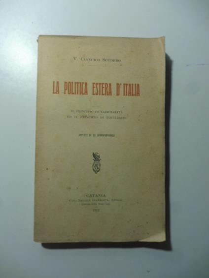 La politica estera d'Italia. Il principio di nazionalita' ed il principio di equilibrio. Appunti di un irresponsabile - V. Ciancico Scudero - copertina