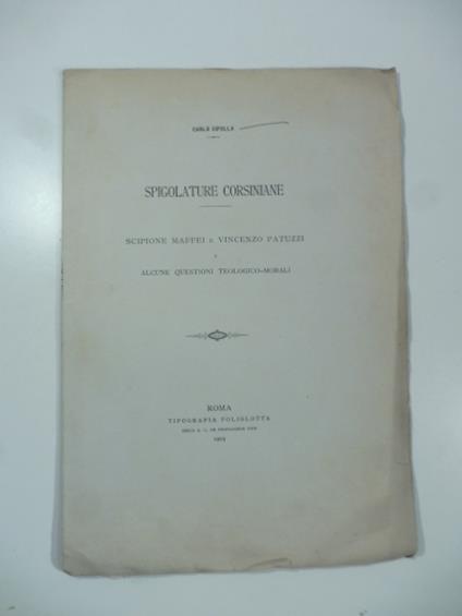 Spigolature corsiniane. Scipione Maffei e Vincenzo Patuzzi e alcune questioni teologico-morali - Carlo Cipolla - copertina