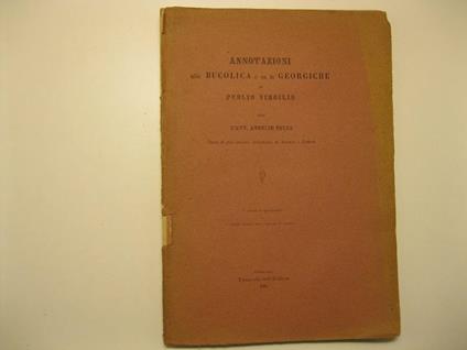 Annotazioni alla Bucolica e su le Georgiche di Publio Virgilio per l'Avv. Aurelio Colla. Socio di piu' insigni Accademie di Scienze e Lettere - Aurelio Colla - copertina