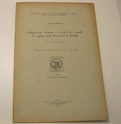 Disposizioni frontali e nucali dei capelli in ragazzi della Provincia di Rovigo. (Con una tavola fuori testo) Estratto dalla Rivista di Antropologia - Vol.XL Istituto di Antropologia dell'Universita' di padova. Direttore: Prof. Raffaello Battaglia - Cleto Corrain - copertina