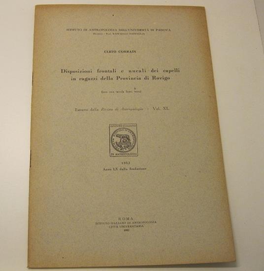 Disposizioni frontali e nucali dei capelli in ragazzi della Provincia di Rovigo. (Con una tavola fuori testo) Estratto dalla Rivista di Antropologia - Vol.XL Istituto di Antropologia dell'Universita' di padova. Direttore: Prof. Raffaello Battaglia - Cleto Corrain - copertina