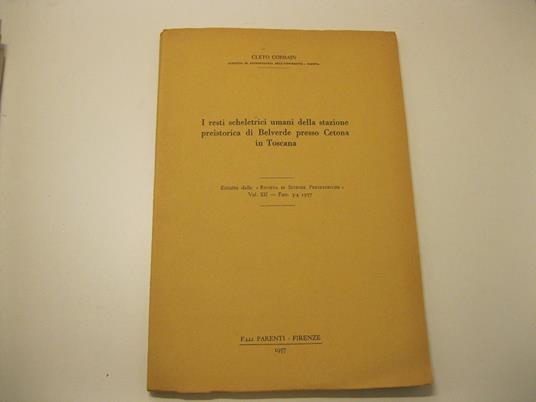 I resti scheletrici della stazione preistorica di Belverde presso Cetona in Toscana. Estratto dalla Rivista di Scienze preistoriche, vol. XII - Cleto Corrain - copertina