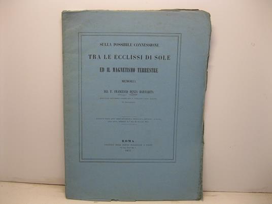 Sulla possibile connessione tra le ecclissi di sole ed il magnetismo terrestre. Memoria - Francesco Denza - copertina