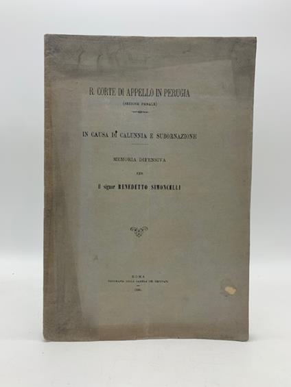 R. Corte di Appello in Perugia. In causa di calunnia e subornazione. Memoria difensiva per il signor Benedetto Simoncelli - Cesare Fani - copertina