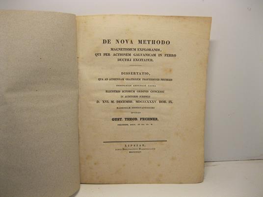 De nova methodo magnetismus explorandi, qui per actionem galvanicam in ferro ductili excitatur. Dissertatio qua ad audiendam orationem professionis physices ordinariae adeundae causa illustris ictorum ordinis concesso.. - Gustav Theodor Fechner - copertina