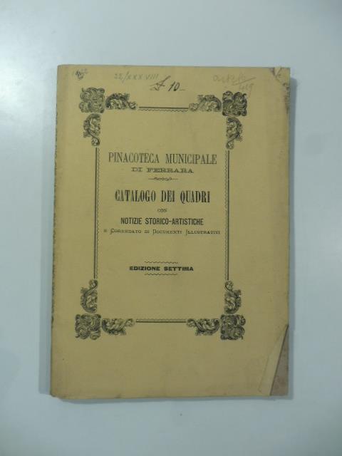 Pinacoteca municipale di Ferrara. Catalogo dei quadri componenti la pinacoteca municipale di Ferrara riveduto ed ampliato di notizie e rettifiche storico-artistiche... Edizione settima - Giovanni Fei - copertina