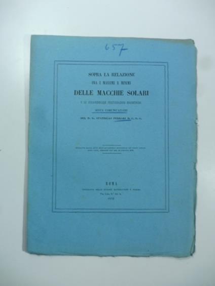 Sopra la relazione fra i massimi e minimi delle macchie solari e le straordinarie perturbazioni magnetiche. Sesta comunicazione - Stanislao Ferrari - copertina