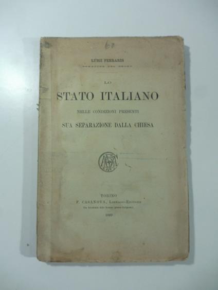 Lo stato italiano nelle condizioni presenti. Sua separazione dalla Chiesa - Luigi Ferraris - copertina