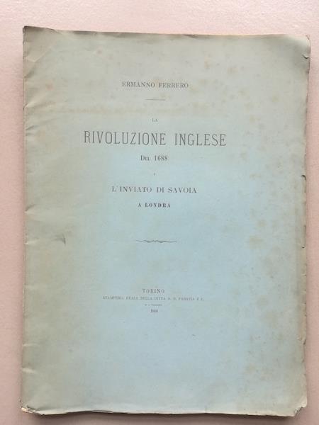 La rivoluzione inglese del 1688 e l'inviato di Savoia a Londra - Ermanno Ferrero - copertina