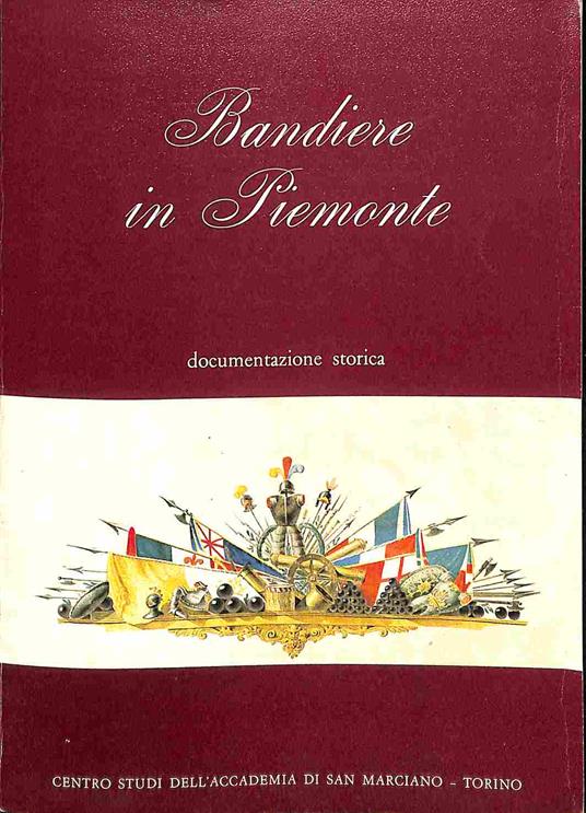 Bandiere in Piemonte. Documentazione storica - Paolo Edoardo Fiora - copertina