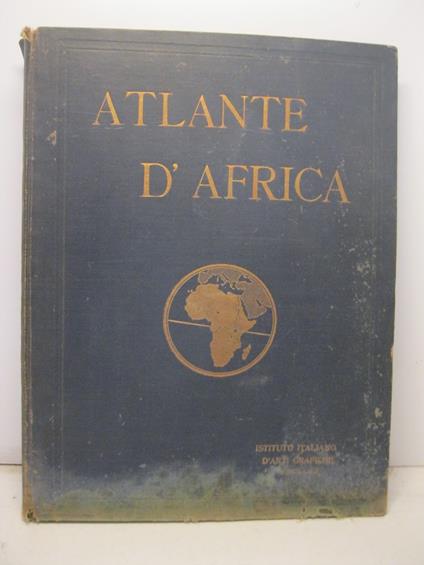 Atlante d'Africa. 36 tavole colorate con 200 pagine di testo di notizie geografiche, economiche e statistiche illustrate da 160 cartine di dettaglio e piante topografiche disegnate in base ai dati degli ultimi esploratori dal prof. Arcangelo Ghisleri - Arcangelo Ghisleri - copertina