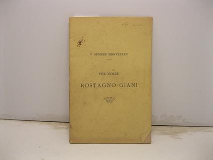 PER NOZZE ROSTAGNO - GIANI. V ottobre MDCCCLXXXII - Rodolfo Giani - copertina